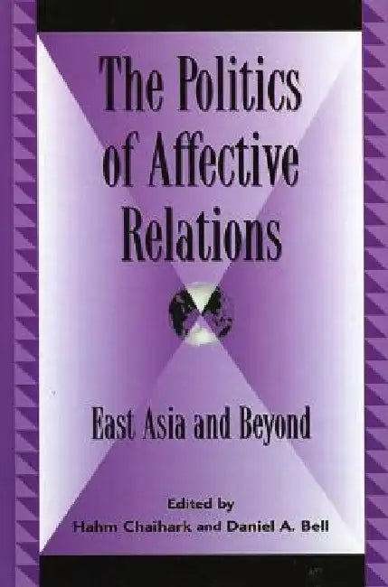 The Politics of Affective Relations (English, Daniel a. Bell | Hahm Chaihark | Joseph Chan)