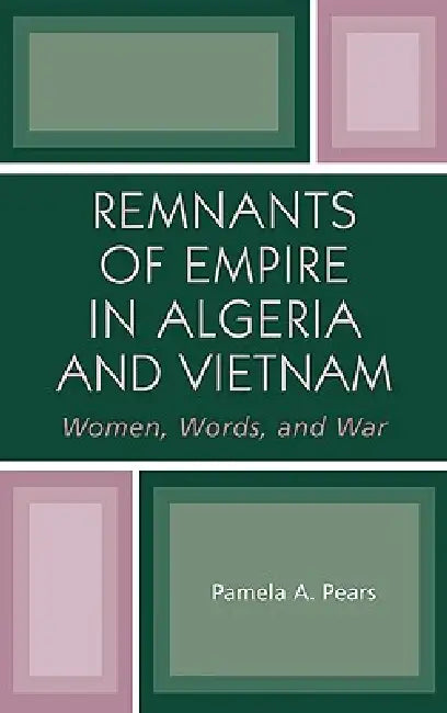Remnants of Empire in Algeria and Vietnam (English, Pamela A. Pears)