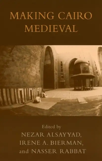Making Cairo Medieval (English, Nezar Alsayyad | Irene a. Bierman | Nasser Rabbat)