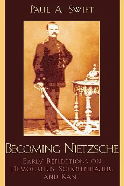Becoming Nietzsche (English, Paul a. Swift)