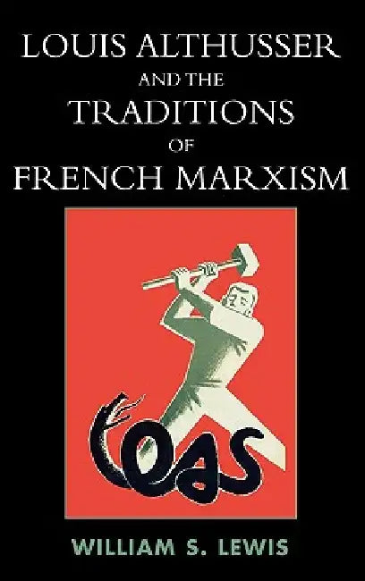 Louis Althusser and the Traditions of French Marxism (English, William Lewis)