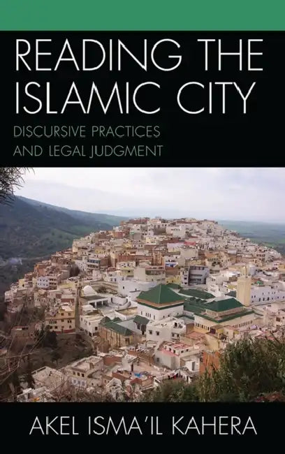 Reading the Islamic City (English, Akel Ismail Kahera)