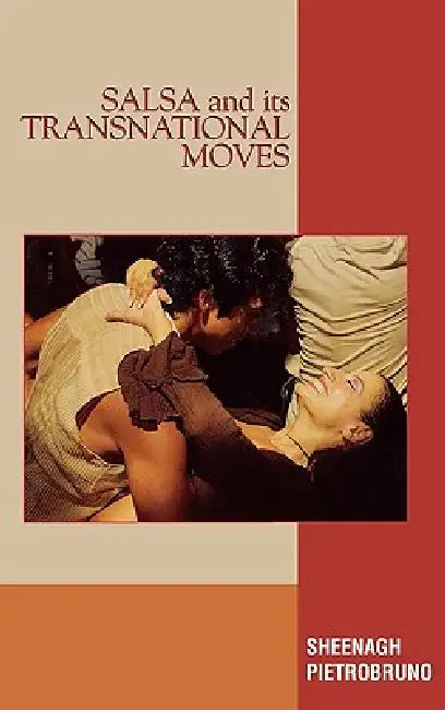 Salsa and Its Transnational Moves (English, Sheenagh Pietrobruno)