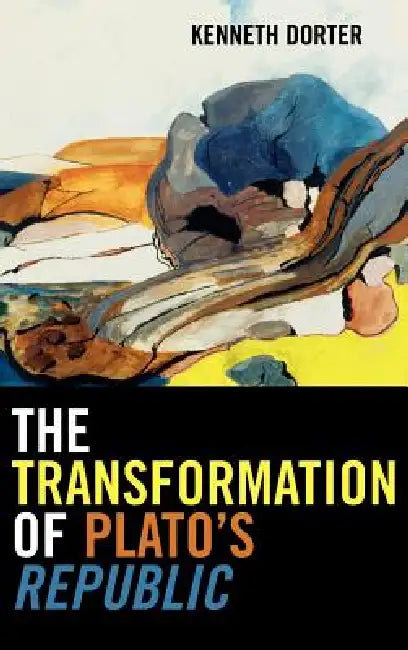 The Transformation of Plato's Republic (English, Kenneth Dorter)