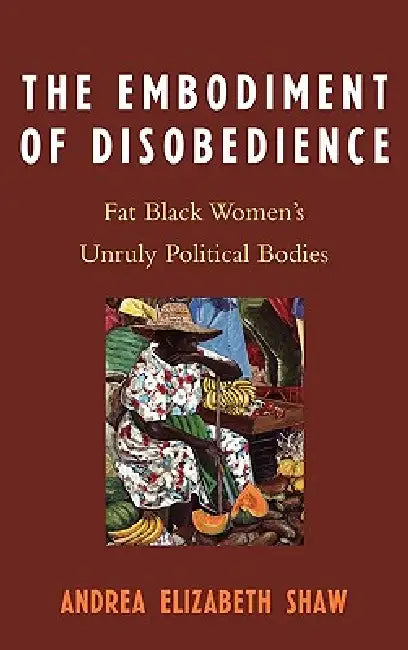 Embodiment of Disobedience (English, Andrea Elizabeth Shaw)
