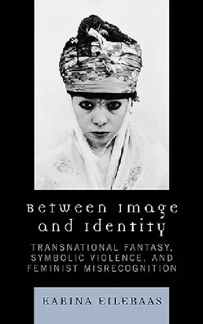 Between Image and Identity (English, Karina A. Eileraas)