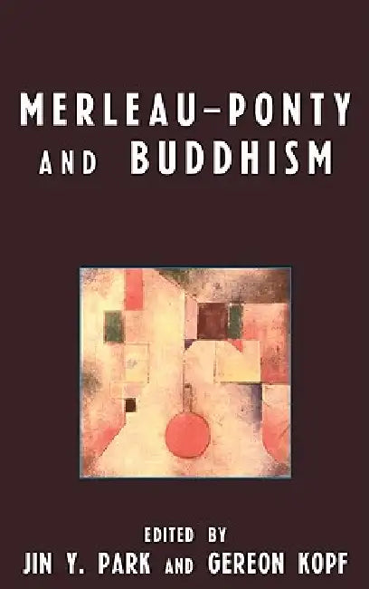 Merleau-Ponty and Buddhism (English, Jin y. Park | Gereon Kopf | Michael P. Berman)