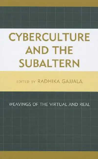 Cyberculture and the Subaltern (English, Radhika Gajjala)