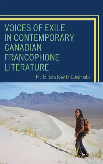 Voices of Exile in Contemporary Canadian Francophone Literature (English, F. Elizabeth Dahab)