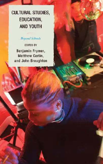 Cultural Studies, Education, and Youth (English, K. Daniel Cho | Brian Friedberg | Douglas Kellner)