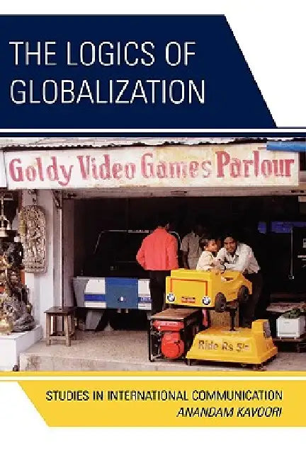 Logics of Globalization (English, Anandam P. Kavoori)