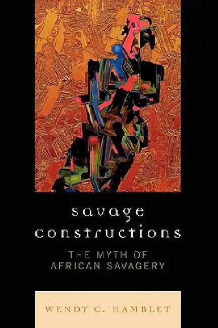Savage Constructions (English, Wendy C. Hamblet)