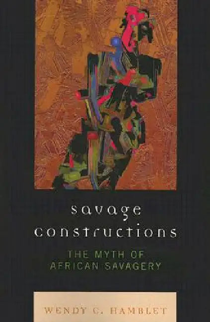 Savage Constructions (English, Wendy C. Hamblet)