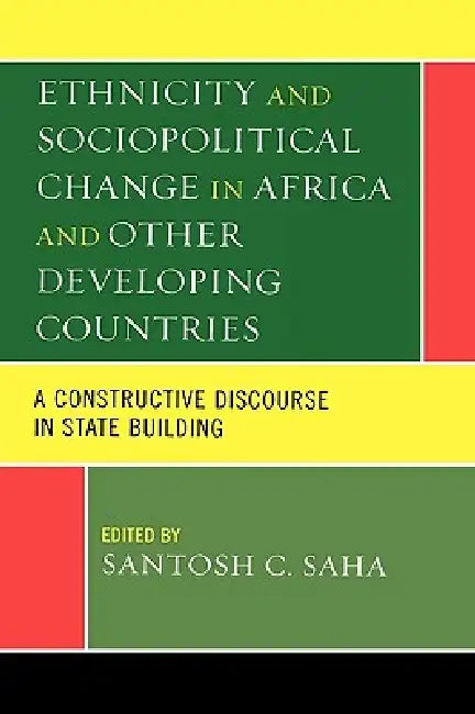 Ethnicity and Sociopolitical Change in Africa and Other Developing Countries (English, Santosh C. Saha)