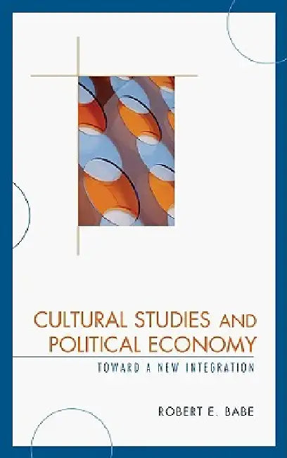 Cultural Studies and Political Economy (English, Robert E. Babe)