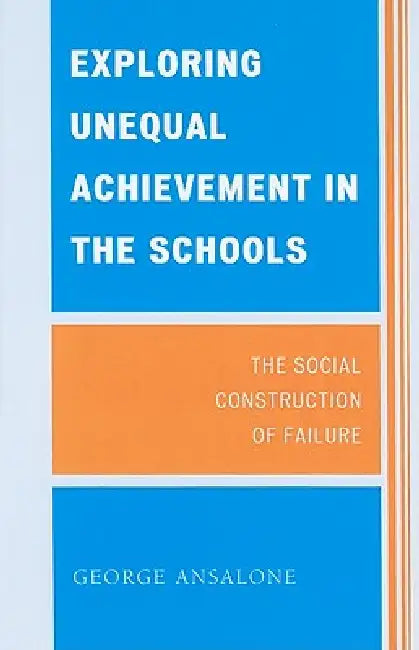 Exploring Unequal Achievement in the Schools (English, George Ansalone)