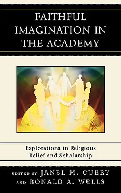 Faithful Imagination in the Academy (English, Janel M. Curry | Ronald A. Wells | Mark Fackler)