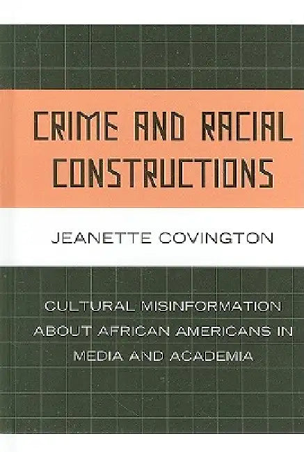 Crime and Racial Constructions (English, Jeanette Covington)