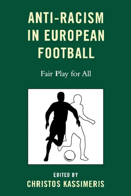 Anti-Racism in European Football (English, Christos Kassimeris | Kurt Wachter | Danny Lynch)