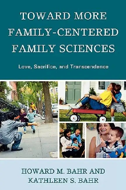 Toward More Family-Centered Family Sciences (English, Howard M. Bahr | Kathleen S. Bahr)