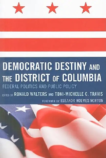 Democratic Destiny and the District of Columbia (English, de L. Eleanor Holmes Norton | Angelyn Flowers | Darwin Fishman)
