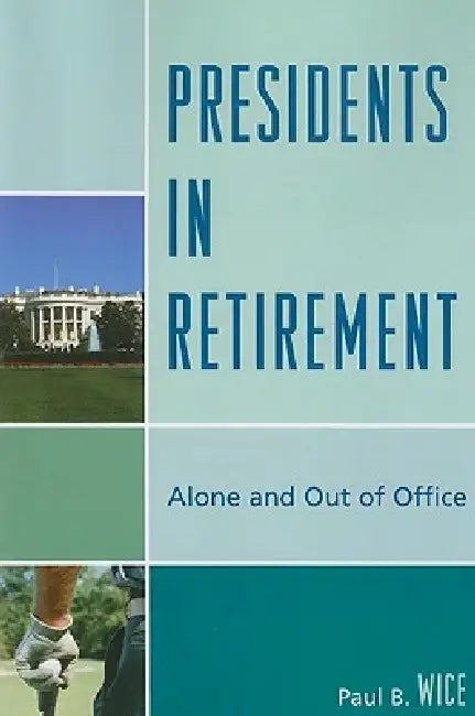 Presidents in Retirement (English, Paul B. Wice)