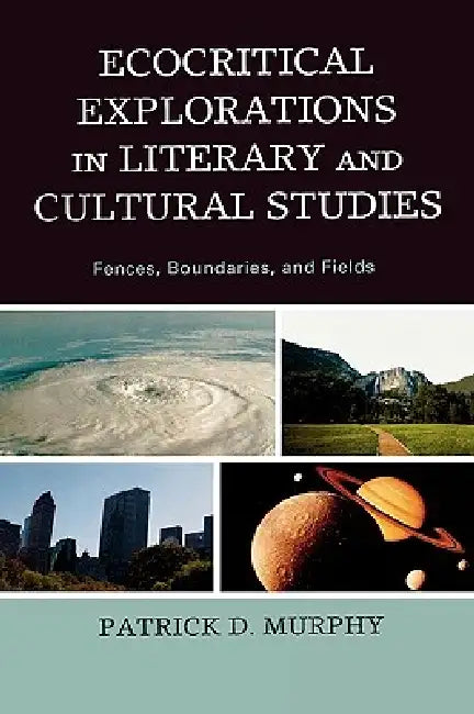 Ecocritical Explorations in Literary and Cultural Studies (English, Patrick D. Murphy)