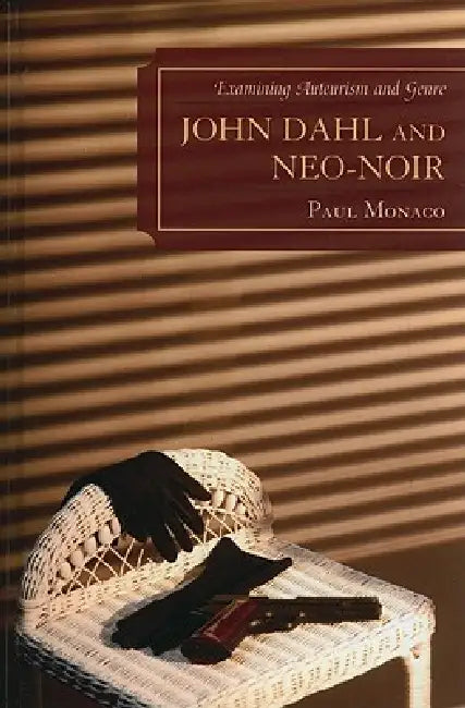John Dahl and Neo-Noir (English, Paul Monaco)