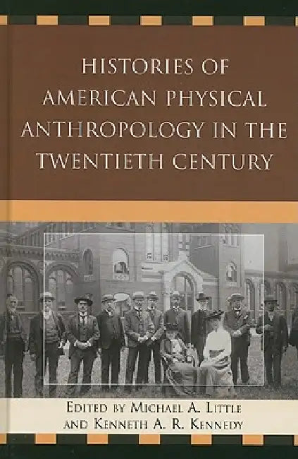 Histories of American Physical Anthropology in the Twentieth Century (English, Michael a. Little | Kenneth a. R. Kennedy | C. Loring Brace)