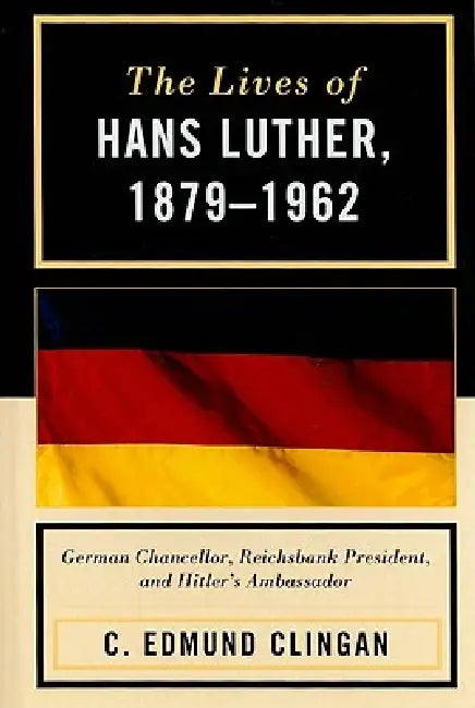 Lives of Hans Luther, 1879 - 1962 (English, Edmund C. Clingan)