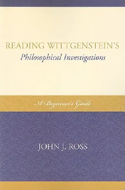 Reading Wittgenstein's Philosophical Investigations (English, John J. Ross)