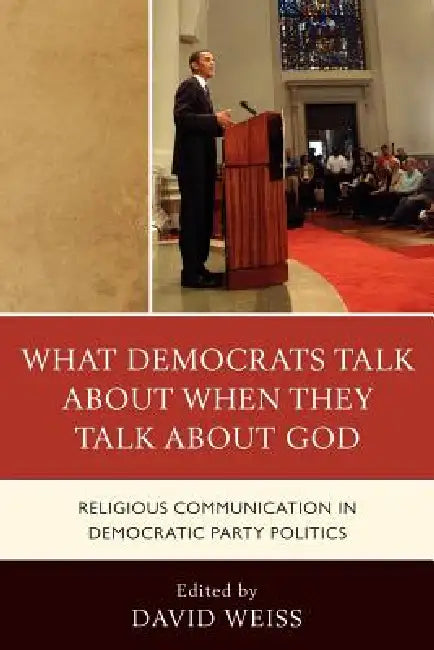 What Democrats Talk about When They Talk about God (English, Allison J. Ainsworth | Samuel Boerboom | Daniel D. Gross)