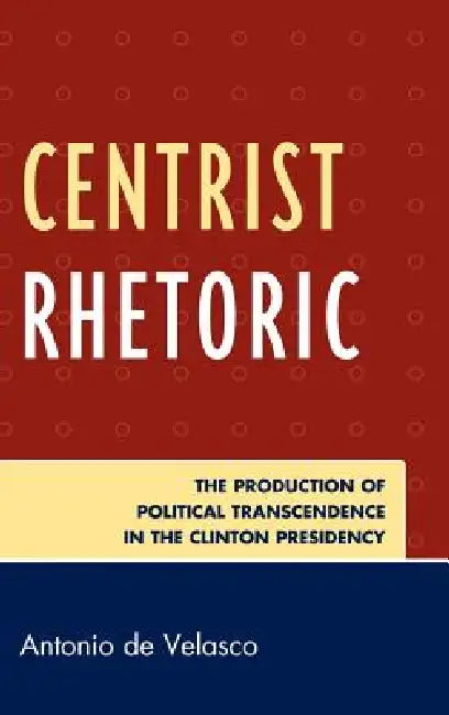 Centrist Rhetoric (English, Antonio De Velasco)