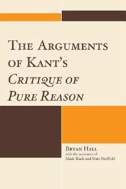 The Arguments of Kant's Critique of Pure Reason (English, Bryan Hall)