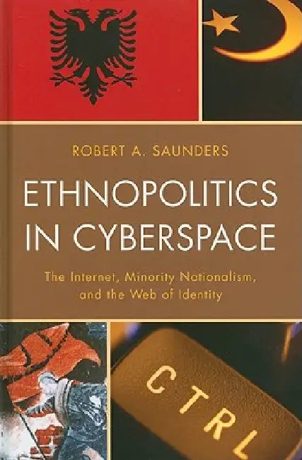 Ethnopolitics in Cyberspace (English, Robert A. Saunders)