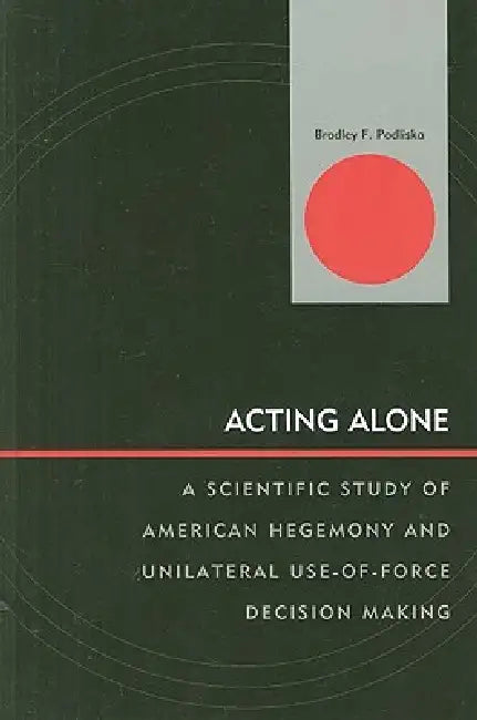 Acting Alone (English, Bradley F. Podliska)