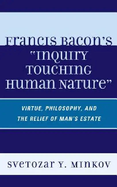 Francis Bacon's Inquiry Touching Human Nature (English, Svetozar Minkov)