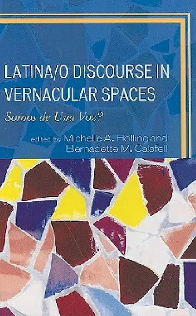 Latina/o Discourse in Vernacular Spaces (English, Claudia Anguiano | Roberto Avant-Mier | Lisa B. Y. Calvente)