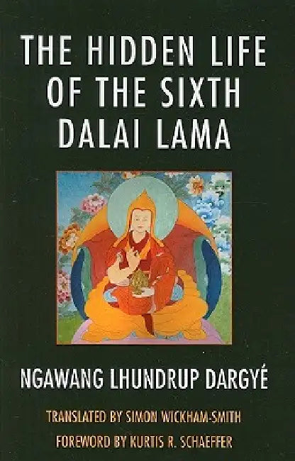 Hidden Life of the Sixth Dalai Lama (English, Ngawang Lhundrup Dargyé | Simon Wickham-Smith)