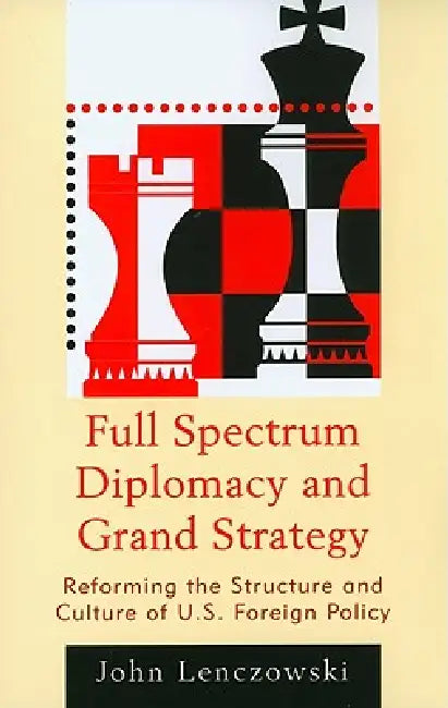 Full Spectrum Diplomacy and Grand Strategy (English, John Lenczowski)