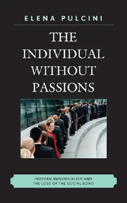 The Individual Without Passions (English, Elena Pulcini | Karen Whittle)