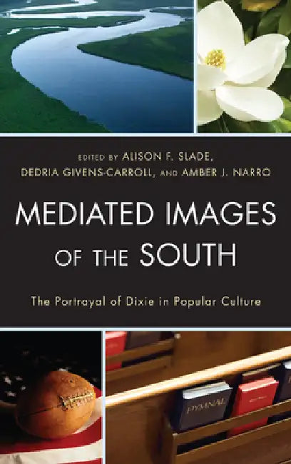 Mediated Images of the South (English, Alison Slade | Dedria Givens-Carroll | Amber J. Narro)
