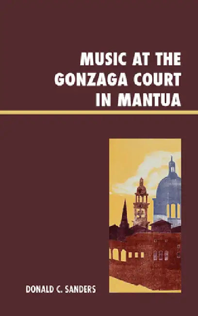 Music at the Gonzaga Court in Mantua (English, Donald Sanders)