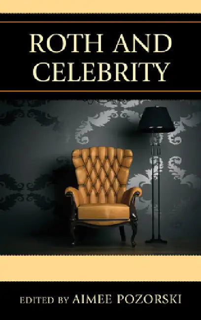 Roth and Celebrity (English, Derek Royal | James Bloom | Ira Nadel)