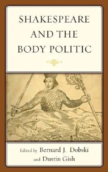 Shakespeare and the Body Politic (English, Bernard J. Dobski | Dustin A. Gish | Joseph Alulis)
