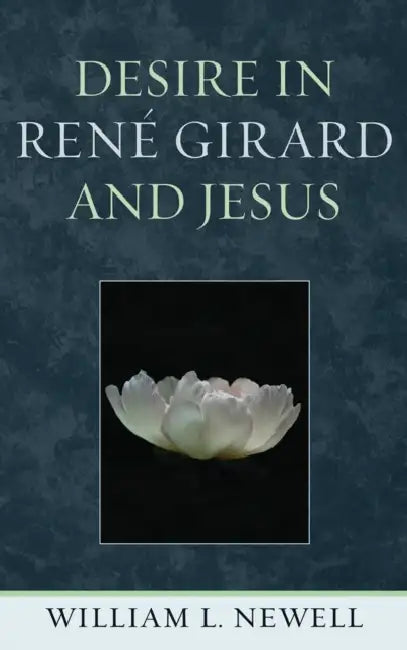 Desire in René Girard and Jesus (English, William L. Newell)