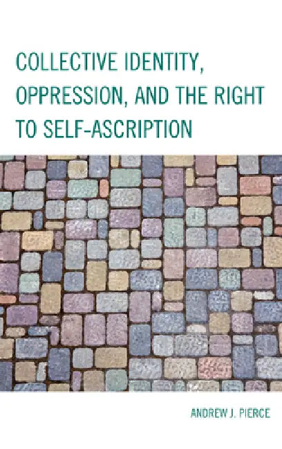 Collective Identity, Oppression, and the Right to Self-Ascription (English, Andrew J. Pierce)