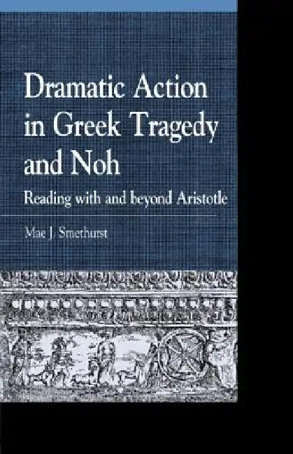 Dramatic Action in Greek Tragedy and Noh (English, Mae J. Smethurst)
