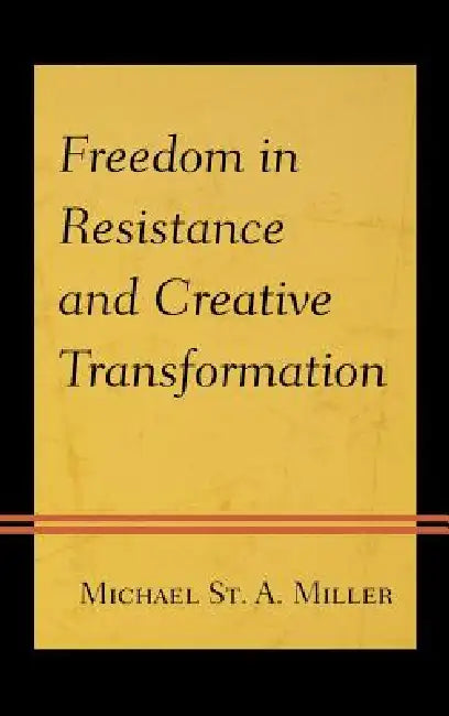 Freedom in Resistance and Creative Transformation (English, Michael St a. Miller)