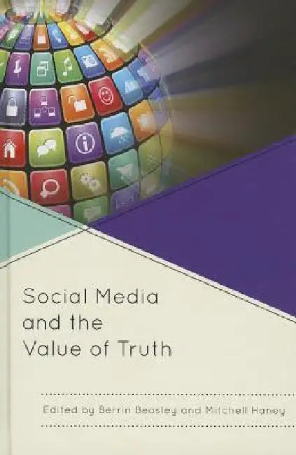 Social Media and the Value of Truth (English, Berrin Beasley | Mitchell Haney)